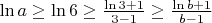 $\ln a \geq \ln 6 \geq \frac{\ln 3 + 1}{3 - 1} \geq \frac{\ln b + 1}{b - 1}$