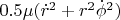 $0.5\mu(\dot r^2+r^2\dot\phi^2)$