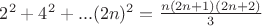 $2^2+4^2+...(2n)^2 = \frac{n(2n+1)(2n+2)}{3}$