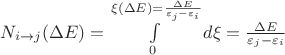 $N_{i\rightarrow j} (\Delta E) = \int \limits_{0}^{\xi(\Delta E) = \frac{\Delta E}{\varepsilon_j - \varepsilon_i}} d \xi = \frac{\Delta E}{\varepsilon_j - \varepsilon_i}$