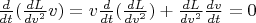 $ \frac{d}{dt} (\frac{d L}{d v^2}v) = v \frac{d}{dt}(\frac{d L}{d v^2}) + \frac{d L}{d v^2}  \frac{dv}{dt} = 0 $