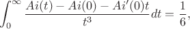$$
\int_0^\infty \frac{Ai(t)-Ai(0)-Ai'(0)t}{t^3} dt=\frac16,
$$ $$
\int_0^\infty \frac{Ai(t)-Ai(0)-Ai'(0)t}{t^3} dt=\frac16,
$$
