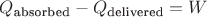 $Q_{\text{absorbed}} - Q_{\text{delivered}} = W$