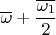 $\overline {\omega}+\dfrac {\overline {\omega_1}}{2}$
