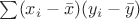 $\sum (x_i-\bar x)(y_i- \bar y)$ $\sum (x_i-\bar x)(y_i- \bar y)$