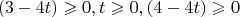 $$(3-4t)\geqslant 0,t\geqslant 0,(4-4t) \geqslant 0$$