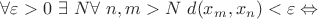 $\forall\varepsilon >0\ \exists\  N\forall\  n,m>N\ d(x_m,x_n)<\varepsilon\Leftrightarrow $