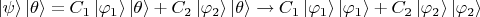 $\left\lvert\psi\right\rangle\left\lvert\theta\right\rangle=C_1\left\lvert\varphi_1\right\rangle\left\lvert\theta\right\rangle+C_2\left\lvert\varphi_2\right\rangle\left\lvert\theta\right\rangle\to C_1\left\lvert\varphi_1\right\rangle\left\lvert\varphi_1\right\rangle+C_2\left\lvert\varphi_2\right\rangle\left\lvert\varphi_2\right\rangle$
