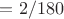 $= 2/180$