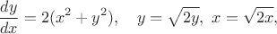 $$
\dfrac{dy}{dx}=2(x^2+y^2), \quad y=\sqrt{2y},\,\, x=\sqrt{2x}, 
$$