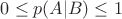 $0 \le p(A|B) \le 1$
