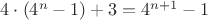 $4 \cdot (4^n - 1)+3 = 4^{n+1} - 1$
