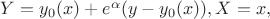 $Y = y_0(x) + e^{\alpha}(y-y_0(x)), X = x, $