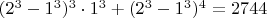 $ (2^3-1^3)^3\cdot 1^3+(2^3-1^3)^4=2744$