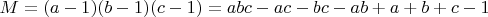 $ M = (a-1)(b-1)(c-1) = abc - ac - bc - ab + a + b + c - 1 $