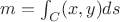 $m=\int_C \pho(x,y)ds$