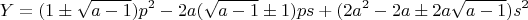 $$Y=(1\pm\sqrt{a-1})p^2-2a(\sqrt{a-1}\pm1)ps+(2a^2-2a\pm2a\sqrt{a-1})s^2$$