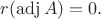 $r(\operatorname{adj}A)=0.$