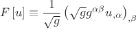 $$F\left[ u \right] \equiv \frac{1}{{\sqrt g }}\left( {\sqrt g g^{\alpha \beta } u_{,\alpha } } \right)_{,\beta }$$