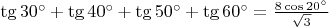 $\tg 30^\circ + \tg 40^\circ + \tg 50^\circ + \tg 60^\circ = \frac{8 \cos 20^\circ}{\sqrt 3}$