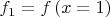 $f_{1} = f\left(x = 1\right)$