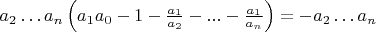 $a_{2}\ldots a_{n}\left(a_1a_{0}-1-\frac{a_1}{a_{2}}-...-\frac{a_1}{a_{n}}\right)=-a_{2}\ldots a_{n}$
