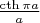 $\frac{\cth {\pi a}}{a}$