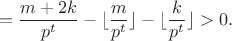 $$=\frac{m+2k}{p^t}-\lfloor\frac m{p^t}\rfloor-\lfloor\frac k{p^t}\rfloor>0.$$