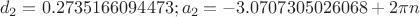 $$d_2=0.2735166094473; a_2=-3.0707305026068+2\pi n$$