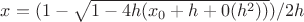 $x=(1-\sqrt{1-4h(x_0+h+0(h^2))})/2h$