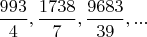 $\dfrac{993}{4},\dfrac{1738}{7},\dfrac{9683}{39},...$