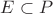 $E\subset P$