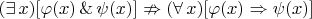 $(\exists\,x)[\varphi(x)\,\&\,\psi(x)]\nRightarrow(\forall\,x)[\varphi(x)\Rightarrow\psi(x)]$