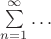 $\sum\limits_{n=1}^{\infty}\ldots$