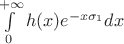 $\int\limits_0^{+\infty} h(x)e^{-x\sigma_1}dx$ $\int\limits_0^{+\infty} h(x)e^{-x\sigma_1}dx$