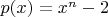 $p(x)=x^n-2$