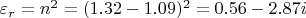 $\varepsilon_{r} = n^2 = (1.32 - 1.09)^2 = 0.56 - 2.87i$
