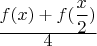 $\frac{\displaystyle f(x)+f(\frac{x}{2})}{\displaystyle 4}$