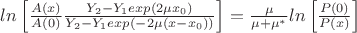 $ln \left[\frac {A(x)} {A(0)} \frac {Y_2-Y_1exp(2\mu x_0)} {Y_2-Y_1exp(-2\mu(x-x_0))}\right]=\frac {\mu} {\mu+\mu^*} ln\left[\frac {P(0)} {P(x)} \right]$