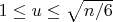 $ 1 \le u \le \sqrt{n/6} $