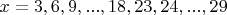 $x=3, 6, 9, ..., 18, 23, 24, ..., 29$