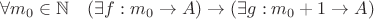 $\forall m_0 \in \mathbb N\quad (\exists f: m_0 \to A)\rightarrow (\exists g: m_0+1 \to A)$