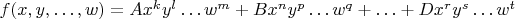 $f(x,y,\ldots,w)=Ax^ky^l\ldots w^m+Bx^ny^p\ldots w^q+\ldots+Dx^ry^s\ldots w^t$