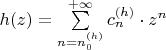$h(z)=\sum\limits_{n=n_0^{(h)}}^{+\infty}c_n^{(h)}\cdot z^n$
