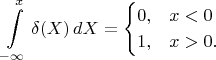 $\displaystyle\int\limits_{-\infty}^{x}\delta(X)\,dX=\begin{cases}0,&x<0\\1,&x>0.\end{cases}$
