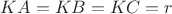 $KA = KB = KC = r$