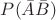 $P(\bar{A} \bar{B})$