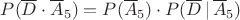 $P(\overline D\cdot\overline A_5)=P(\overline A_5)\cdot P(\overline D\,|\,\overline A_5)$