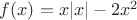 $f(x)=x|x|-2x^2$