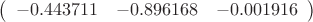 $
\left( \begin{array}{ccc} -0.443711 & -0.896168 & -0.001916
\end{array} \right)$